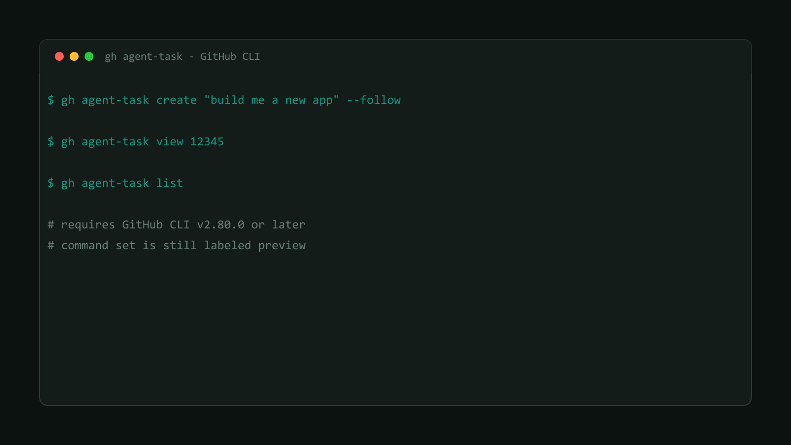 A terminal window running gh agent-task create with the --follow flag, gh agent-task view, and gh agent-task list, noting that GitHub CLI v2.80.0 or later is required and the command set is still labeled preview