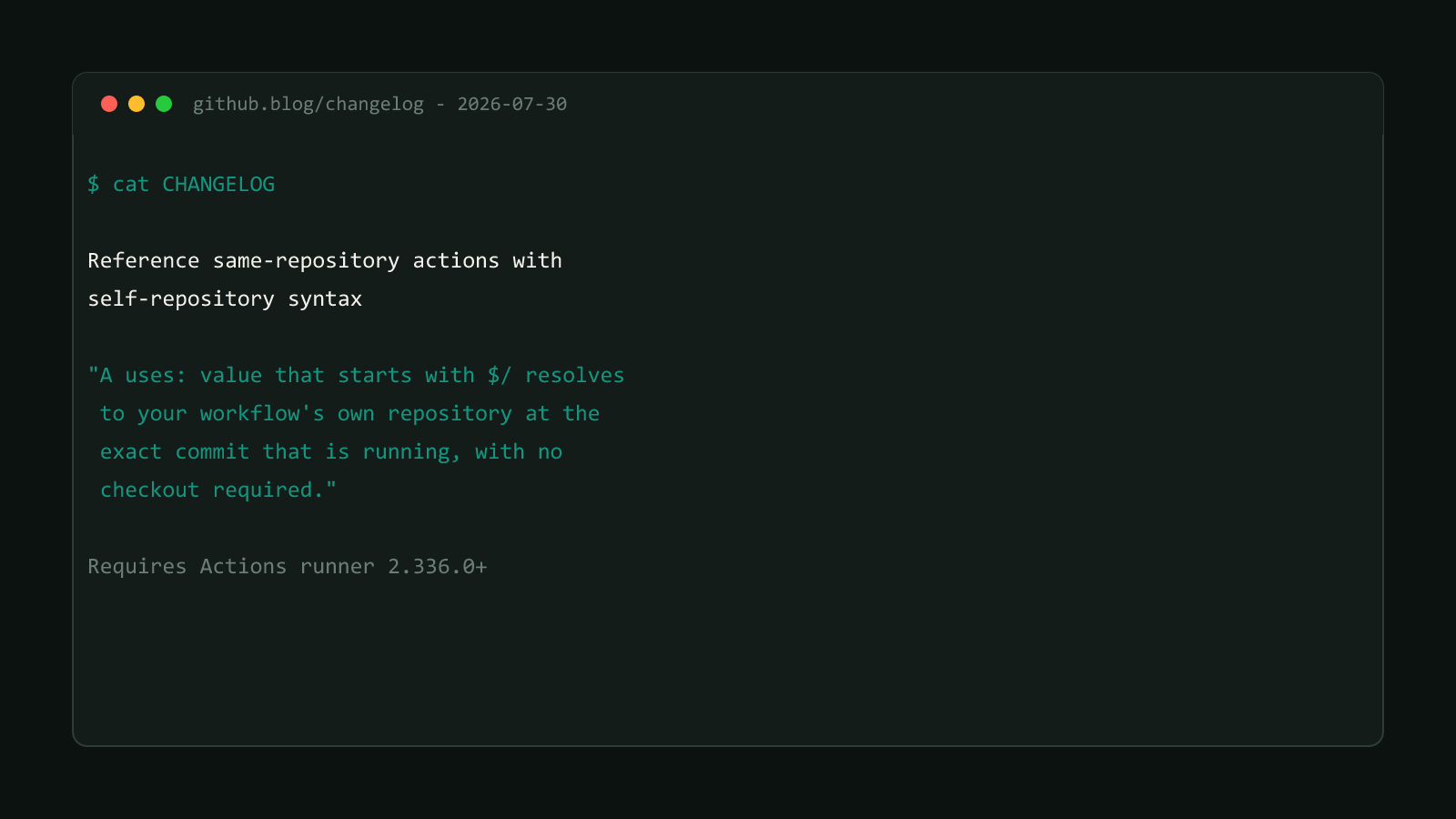 A terminal window showing the verbatim changelog entry for GitHub Actions' $/ self-repository syntax: resolves to your workflow's own repository at the exact commit that is running, with no checkout required