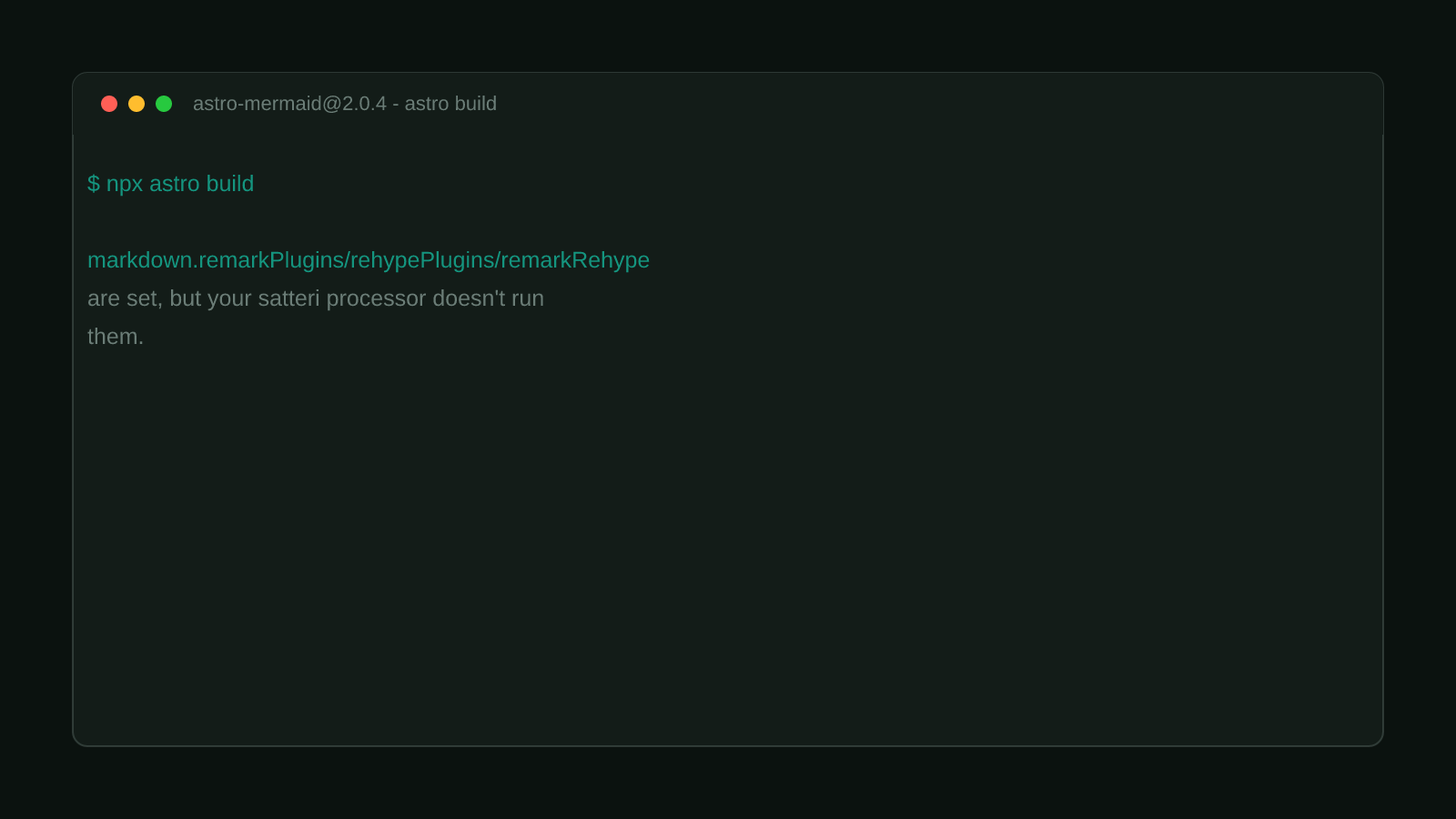 A terminal window showing the real astro-mermaid warning: markdown.remarkPlugins, rehypePlugins, and remarkRehype are set, but your satteri processor doesn't run them