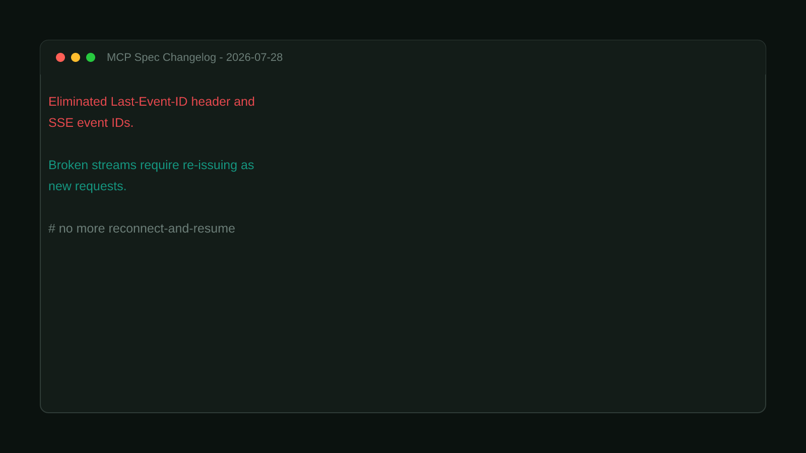 A terminal window showing the verbatim MCP 2026-07-28 changelog entry: eliminated Last-Event-ID header and SSE event IDs, broken streams require re-issuing as new requests